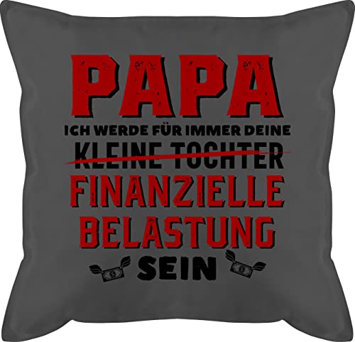 Kissen 50x50 - Geschenk zum Vatertag - Papa ich werde für immer deine finanzielle Belastung sein - 50 x 50 cm - Grau - zierkissen geschenke herrentagsgeschenke vater tochter kopfkissen daddy von Shirtracer