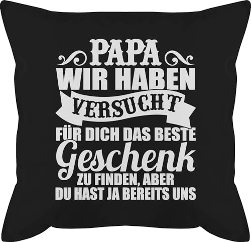 Kissen 50x50 - zum Vatertag - Papa wir haben versucht für dich das Geschenk zu finden - weiß - 50 x 50 cm - Schwarz - vatertagsgeschenk kinder herrentagsgeschenk vater kissenbezug papakissen von Shirtracer