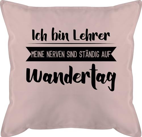 Kissen 50x50 - Ich Bin Lehrer - Nerven sind ständig auf Wandertag - 50 x 50 cm - Hellrosa - lehrergeschenk Geschenk Best Teacher lehrergeschenke masterabschluss Geschenke abschluss Spruch von Shirtracer