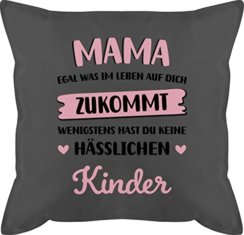 Kissen 50x50 - Muttertag - Mama egal was im Leben auf Dich zukommt wenigstens hast du keine hässlichen Kinder - 50 x 50 cm - Grau - mutter mittertagsgeschenk muttertaggeschenk muttertaggeschenke von Shirtracer