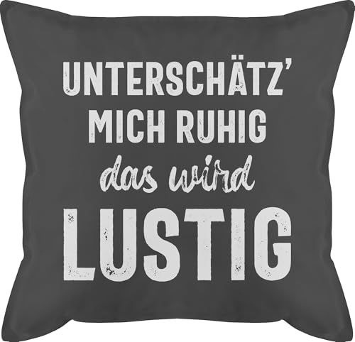 Kissen 50x50 - Statement mit Sprüchen - Unterschätz' Mich ruhig das Wird lustig - 50 x 50 cm - Grau - Spruch frech männerkissen und fuellung sprüche Sarkasmus bezug sofakissen spruechen von Shirtracer
