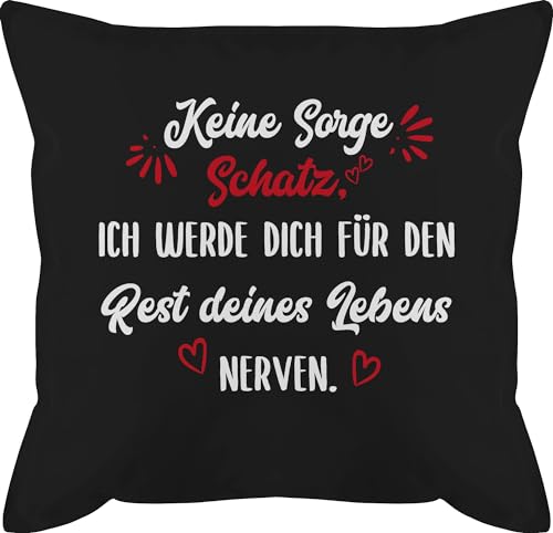 Shirtracer Kissen 50x50 - Valentinstag Partner Ideen - Keine Sorge Schatz Ich werde Dich für den Rest deines Lebens Nerven - Geschenk Paar Pärchen Paare Freund Freundin Sie Ihn - 50 x 50 cm - Schwarz von Shirtracer