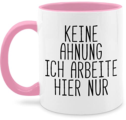 Tasse Tassen 325ml - Statement Sprüche - Keine Ahnung ich arbeite hier nur - Spruch Arbeit Büro Kollegen - 325 ml - Rosa - arbeitstassen lustige sprüche, teetasse geschenke arbeitskollegen von Shirtracer