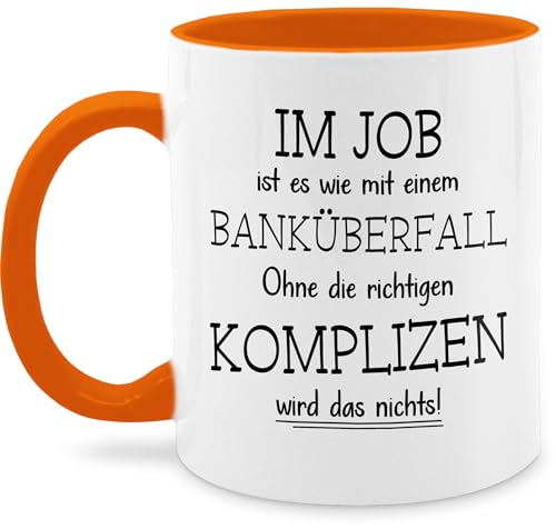 Tasse Tassen 325ml - Im Job ist es wie mit einem Banküberfall | Arbeiten ist wie ein Banküberfall | Abschiedsgeschenk Kollegen | Abschied Kollegin Lustig | Geschenke Kollege - 325 ml - Orange von Shirtracer