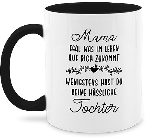 Tasse Tassen 325ml - Mama egal was im Leben auf Dich zukommt wenigstens hast du keine hässliche Tochter - 325 ml - Schwarz - geschenk für mutter muttertag 2024 besondere geschenke schöne beste von Shirtracer