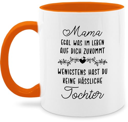 Tasse Tassen 325ml - Mama egal was im Leben auf Dich zukommt wenigstens hast du keine hässliche Tochter - 325 ml - Orange - zum muttertag mutter tags geschenke für mütter muttertaggeschenke von Shirtracer