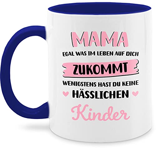 Tasse Tassen 325ml - Muttertag - Mama egal was im Leben auf Dich zukommt wenigstens hast du keine hässlichen Kinder - 325 ml - Dunkelblau - muttertagsgeschenke ideen besten mamas von Shirtracer