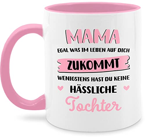 Tasse Tassen 325ml - Muttertag - Mama egal was im Leben auf dich zukommt wenigstens hast du keine hässliche Tochter - 325 ml - Rosa - muttertagsgeschenke mutter geschenk muttertagsgeschenk danke von Shirtracer