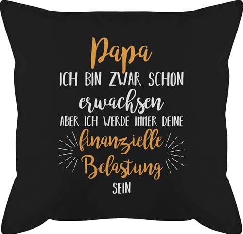 Kissen 50x50 - Geschenk zum Vatertag - Papa ich werde Immer Deine finanzielle Belastung Sein weiß - 50 x 50 cm - Schwarz - Vater Geschenke für Vatertagsgeschenk Papas männerkissen Weihnachten von Shirtracer