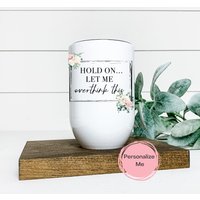 Hold On Let Me Overthink This Tumbler, Floral, Inspirational 12 Oz, Personalisiert, Geschenk Für Sie, Wine Tumbler von ShopHarlowBoutique