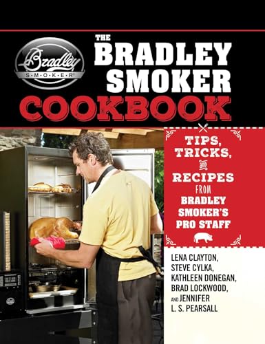 The Bradley Smoker Cookbook: Tips, Tricks, and Recipes from Bradley Smoker's Pro Staff von Skyhorse