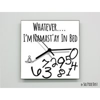 Wie Auch Immer, Ich Bin Namast'ay in Bed/Square White - Wanduhr von SolPixieDust