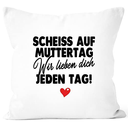 SpecialMe® Kissen-Bezug Muttertag lustig Spruch Scheiss auf Muttertag wir lieben Dich jeden Tag Geschenk Mama Kinder weiß 40cm x 40cm von SpecialMe