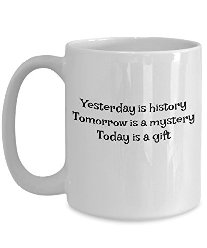 Tasse mit Aufschrift „Yesterday is History, Tomorrow is a Mystery, Today is a Gift Mug von SpreadPassion