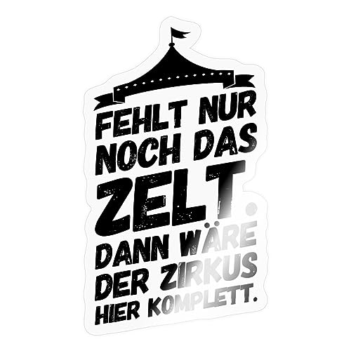 Spreadshirt Fehlt Nur Noch Das Zelt Spruch Bürohumor Sticker, 10 x 10 cm, Transparent glänzend von Spreadshirt