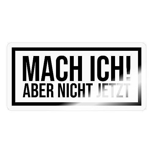 Spreadshirt Mach Ich! Aber Nicht Jetzt Lustiger Spruch Sticker, 10 x 10 cm, Transparent glänzend von Spreadshirt