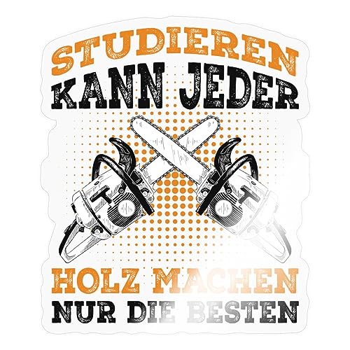 Spreadshirt Studieren Kann Jeder Holz Machen... Sticker, 10 x 10 cm, Transparent glänzend von Spreadshirt