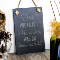 Schiefertafel "Es Ist Wie Es Ist Aber Wird, Was Du..." Schiefertafel "Es Ist Wie Es Ist Aber Wird, Was Du..." von SpruchreifGeschenke