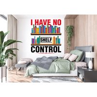 Bücher I Have No Shelf Control Dekor Wandaufkleber Buch Wand Kunst Buchliebhaber Geschenke Wandsticker Wanddekoration Wanddeko Vinyl 102Ez von StickOshop