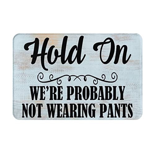 Fußmatte mit Aufschrift "Hold On We'Re Probably Not Wearing Pants House", für den Außenbereich, lustige Fußmatte, Herbst-Willkommens-Matten, niedliche Badezimmer-Fußmatte, Schuhmatte, Veranda, 40 x 60 von Strunt