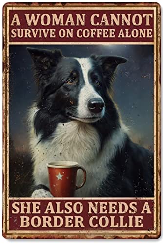 Vintage Border Collie Metallschild Poster A Woman Cannot Survive On Coffee Alone She Also Needs A Border Collie Retro Metall Blechschild Wanddekor Geschenk für Badezimmer Theater Schlafzimmer Café von Strunt
