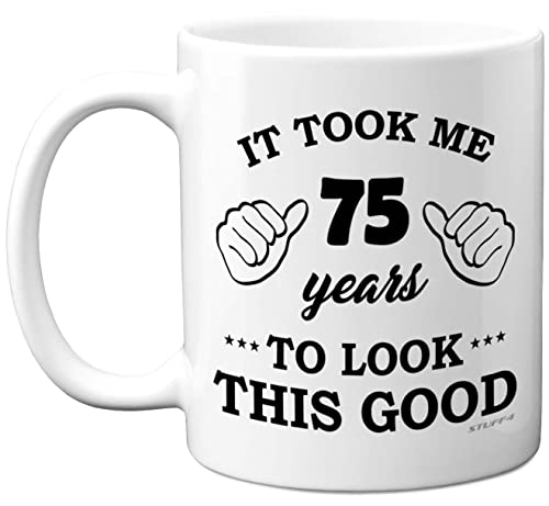 Stuff4 Tasse zum 75. Geburtstag Männer Frauen Geburtstagstasse 75 Jahre alt It Took Me 75 Years to Look This Good Tasse – 325 ml Keramik spülmaschinenfest – ihn oder Ihren besonderen Tag von Stuff4