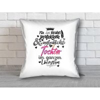 Dekokissen Für Die Absolut Perfekteste Tochter von Stylotex