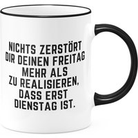 Funtasstic Tasse Nichts Zerstört Dir Deinen Freitag Mehr Als Zu Realisieren, Dass Erst Dienstag Ist. Kaffeebecher Beidseitig Bedruckt Büro Funtasstic Tasse Nichts Zerstört Dir Deinen Freitag Mehr Als Zu Realisieren, Dass Erst Dienstag Ist. Kaffeebecher Beidseitig Bedruckt Büro von Stylotex