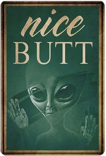 Retro-Aluminium-Blechschild Alien Nice Butt Metallschild Blechschild Metalldekor für Bar Mann Höhle Zuhause Wandkunst 30,5 x 20,3 cm dekoratives Schild von Suogelly