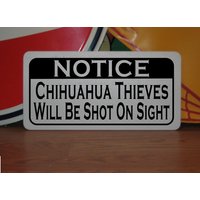 Chihuahua Thieves Will Be Shot Metallschild Chihuahua Thieves Will Be Shot Metallschild von SuperSigns2