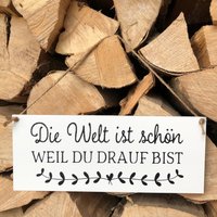 Schild Die Welt Ist Schön Weil Du Drauf Bist von TAFELWAERK