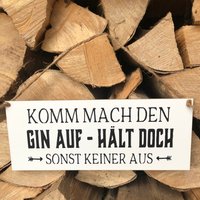 Schild Komm Mach Den Gin Auf - Hält Doch Sonst Keiner Aus von TAFELWAERK