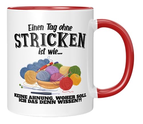 TassenTicker - Einen Tag ohne Stricken ist wie... keine Ahnung - Stricken - Geschenkidee - Stickerin - Häkeln, Nadeln, Handarbeit - Tasse mit Spruch - 330ml - Keramik - Rot von TassenTicker