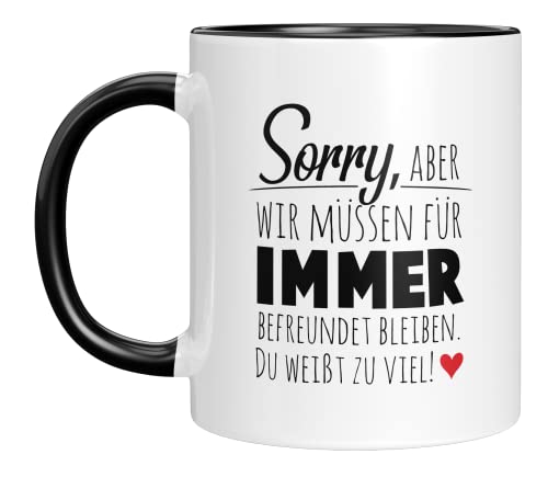 TassenTicker - Sorry, aber wir müssen für immer befreundet sein - Geschenk - Freundin - Freundschaft - Kollegin - Abschied - Tasse (Schwarz), TT609 von TassenTicker
