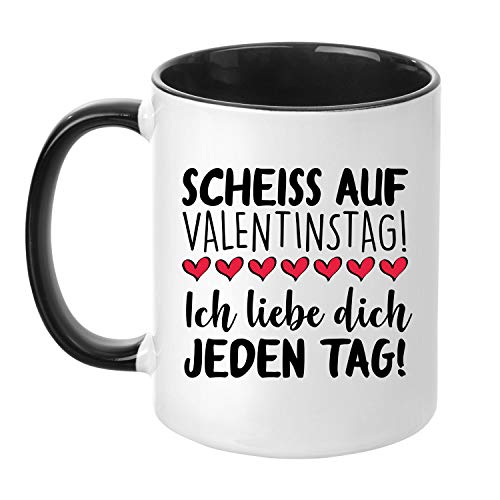 Tasse ''Scheiss auf Valentinstag! Ich Liebe Dich jeden Tag!'' Kaffeetasse - Valentinstagsgeschenk - Geschenk für Sie/Ihn (Schwarz) von TassenTicker