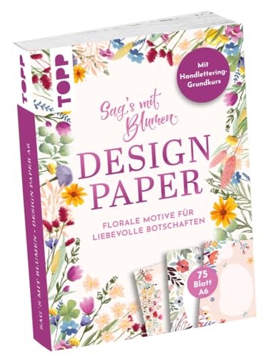 Design Paper A6 Sag's mit Blumen. Mit Handlettering-Grundkurs: 75 Motivpapiere (DIN A6, 220 g/m²), in 25 Designs, 16 Seiten Handlettering-Grundkurs, Softcover von TOPP