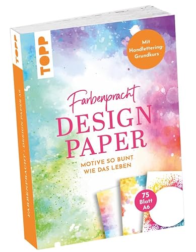 Design Paper Farbenpracht A6. 75 Motivpapiere (DIN A6, 220 g/m²), in 25 Designs, 16 Seiten Handlettering-Grundkurs, Softcover von TOPP
