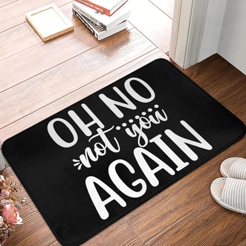 Fußmatte mit Aufschrift „Oh No Not You Again“ rutschfest für Badezimmer Küche Garten Garage Tür Boden Eingang Teppich-24x36 inch von TPDODON