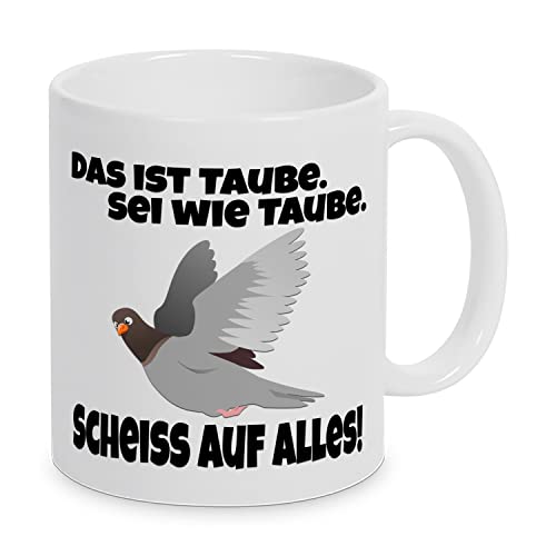 Das ist Taube. Sei wie Taube. Scheiss' auf alles ! - Kaffeebecher Tasse Spruch Geschenk Frech Echte Freunde von TassenKing