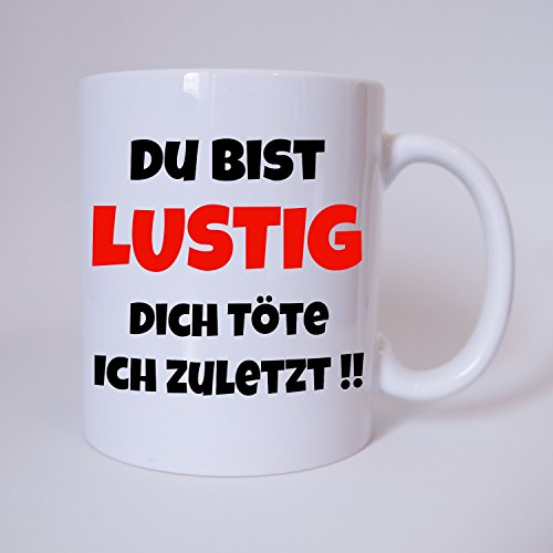 Du bist lustig, Dich töte ich zuletzt - Tasse - Kaffeetasse - Tasse mit Spruch von TassenKing