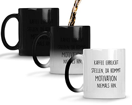 TassenTicker® - ''Kaffee erreicht Stellen, da kommt Motivation Niemals hin.'' - Geschenk Tasse - Farbwechseltasse mit Thermoeffekt - hochwertige Qualität - Kaffee - Arbeit von TassenTicker