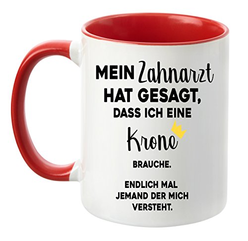 TassenTicker® - ''Mein Zahnarzt hat gesagt, DASS ich eine Krone Brauche .Endlich mal jemand der Mich versteht.'' - Tasse - hochwertige Qualität - Made in Germany - Krone - Freundin (Rot) von TassenTicker