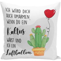 Kissen - Ich Würde Dich Auch Umarmen Wenn Du Ein Kakus Wärst Und Ich Luftballon von Tassenbrennerei