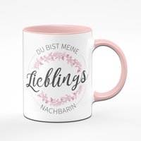 Tasse - Du Bist Meine Lieblings Nachbarin von Tassenbrennerei
