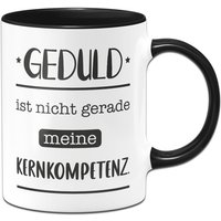 Tasse - Geduld Ist Nicht Gerade Meine Kernkompetenz von Tassenbrennerei