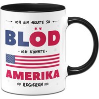 Tasse - Ich Bin Heute So Blöd Ich Könnte Amerika Regieren von Tassenbrennerei