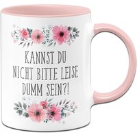 Tasse - Kannst Du Nicht Bitte Leise Dumm Sein? von Tassenbrennerei