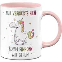 Tasse - Nur Verrückte Hier Komm Einhorn Wir Gehen von Tassenbrennerei