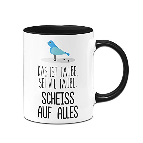 Tassenbrennerei Tasse mit Spruch Sei wie Taube Scheiss auf alles - lustige Kaffeetasse - Spülmaschinenfest - Geschenk von Tassenbrennerei