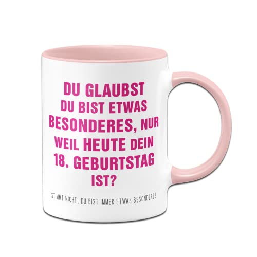 Tassenbrennerei 18. Geburtstag Tasse - Du glaubst Du bist etwas Besonderes? - Kaffeetasse lustig mit Spruch als Geschenk (Rosa) von Tassenbrennerei